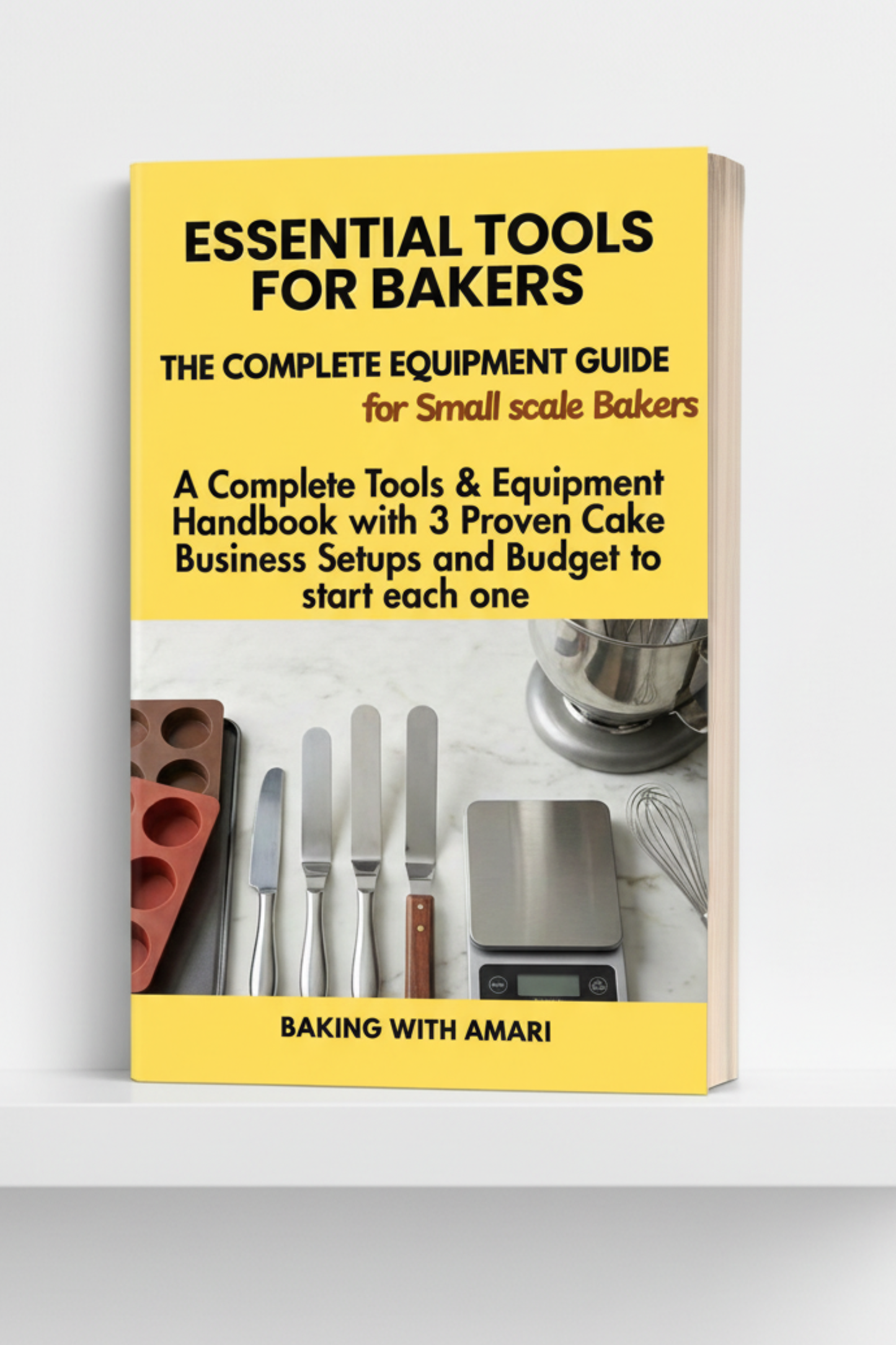 Essential Tools for Bakers: The complete Equipment Guide for small scale Bakers by Baking with Amari